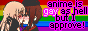 anime is gay as hell but i approve! 88x31 button
