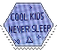 cool kids never sleep
