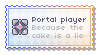 Portal player: because the cake is a lie